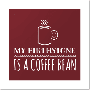 My Birthstone is a Coffee Bean Posters and Art